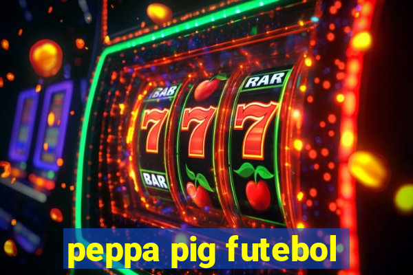 peppa pig futebol